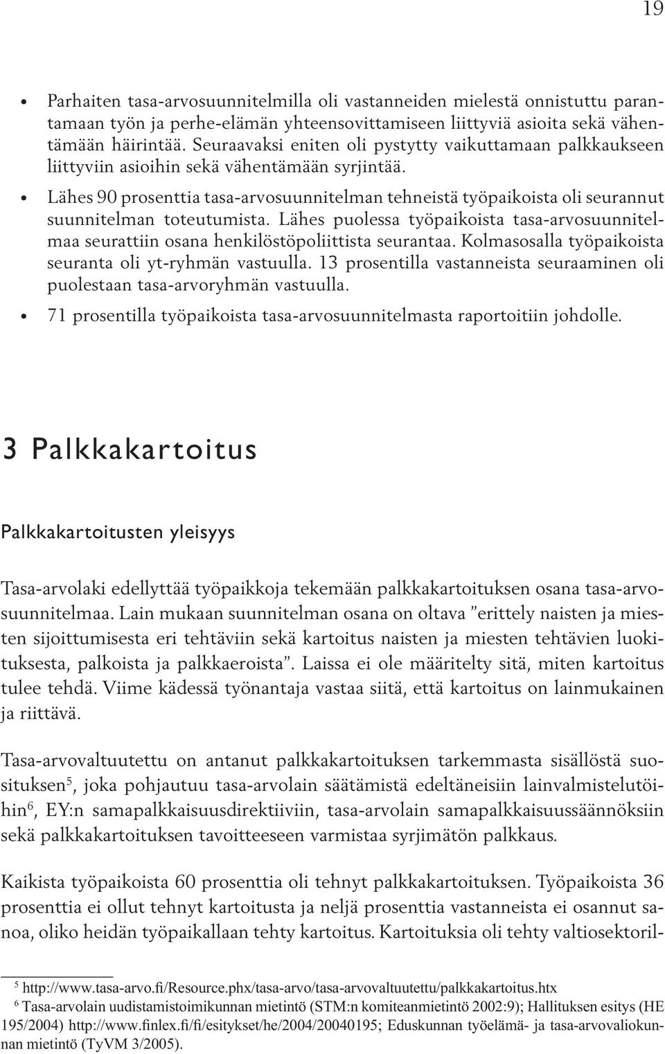 Lähes 90 prosenttia tasa-arvosuunnitelman tehneistä työpaikoista oli seurannut suunnitelman toteutumista.