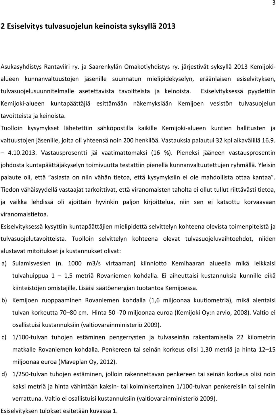 Esiselvityksessä pyydettiin Kemijoki-alueen kuntapäättäjiä esittämään näkemyksiään Kemijoen vesistön tulvasuojelun tavoitteista ja keinoista.