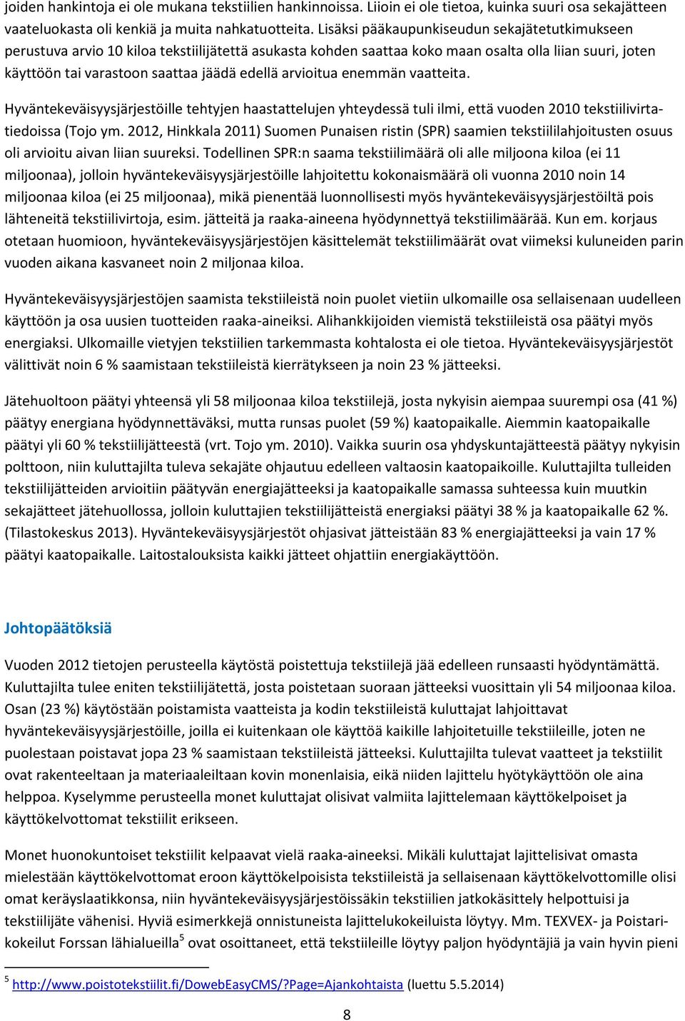 arvioitua enemmän vaatteita. Hyväntekeväisyysjärjestöille tehtyjen haastattelujen yhteydessä tuli ilmi, että vuoden 2010 tekstiilivirtatiedoissa (Tojo ym.