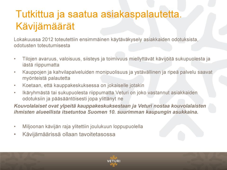 sukupuolesta ja iästä riippumatta Kauppojen ja kahvilapalveluiden monipuolisuus ja ystävällinen ja ripeä palvelu saavat myönteistä palautetta Koetaan, että kauppakeskuksessa on jokaiselle jotakin