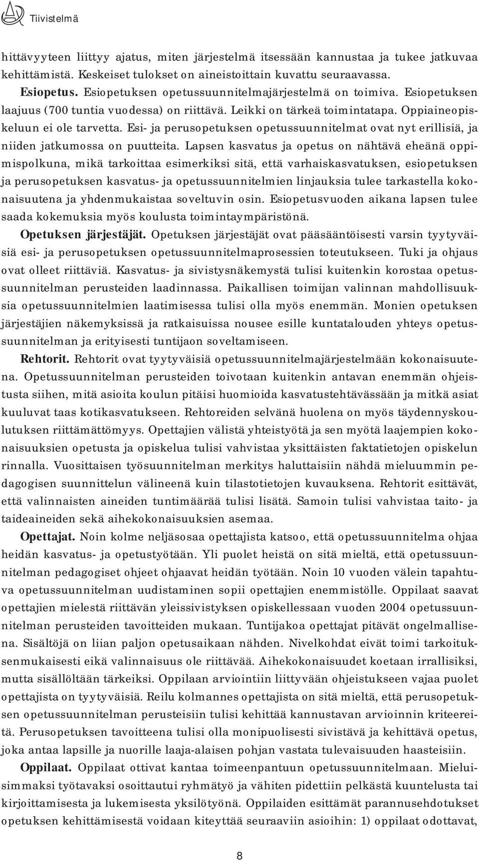 Esi- ja perusopetuksen opetussuunnitelmat ovat nyt erillisiä, ja niiden jatkumossa on puutteita.