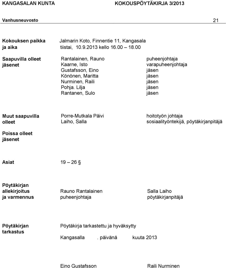 Lilja Rantanen, Sulo puheenjohtaja varapuheenjohtaja Muut saapuvilla olleet Poissa olleet et Porre-Mutkala Päivi Laiho, Salla hoitotyön johtaja