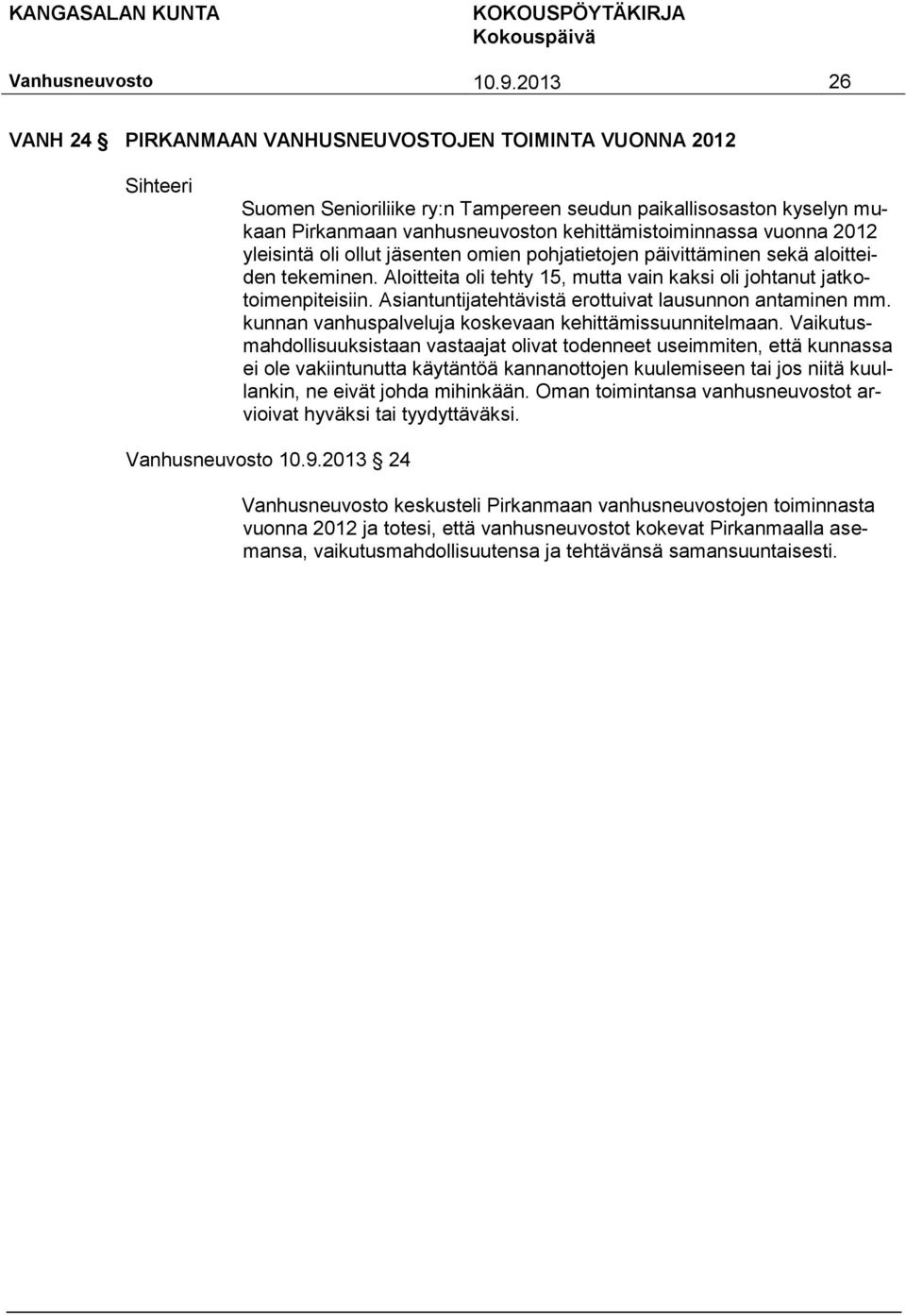 Asiantuntijatehtävistä erottuivat lausunnon antaminen mm. kunnan vanhuspalveluja koskevaan kehittämissuunnitelmaan.