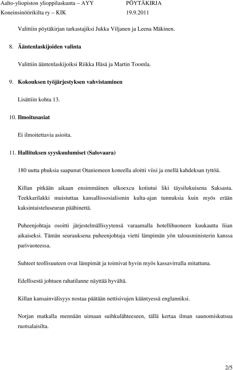 Hallituksen syyskuulumiset (Salovaara) 180 uutta phuksia saapunut Otaniemeen koneella aloitti viisi ja enellä kahdeksan tyttöä.