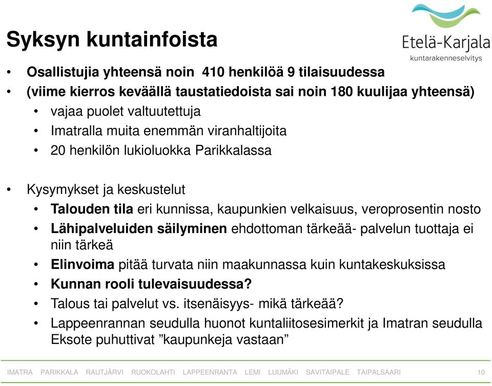 veroprosentin nosto Lähipalveluiden säilyminen ehdottoman tärkeää- palvelun tuottaja ei niin tärkeä Elinvoima pitää turvata niin maakunnassa kuin kuntakeskuksissa Kunnan