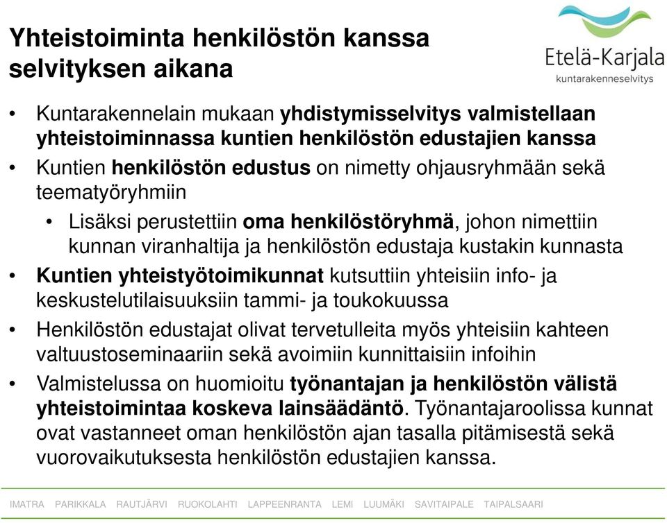 kutsuttiin yhteisiin info- ja keskustelutilaisuuksiin tammi- ja toukokuussa Henkilöstön edustajat olivat tervetulleita myös yhteisiin kahteen valtuustoseminaariin sekä avoimiin kunnittaisiin infoihin