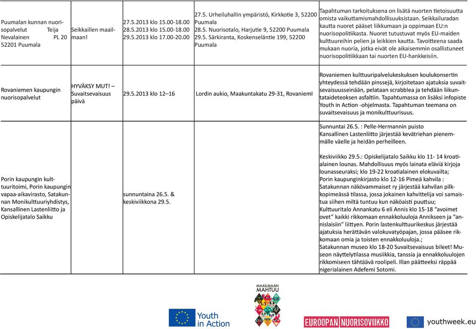 Seikkailuradan kautta nuoret pääset liikkumaan ja oppimaan EU:n nuorisopolitiikasta. Nuoret tutustuvat myös EU-maiden kulttuureihin pelien ja leikkien kautta.