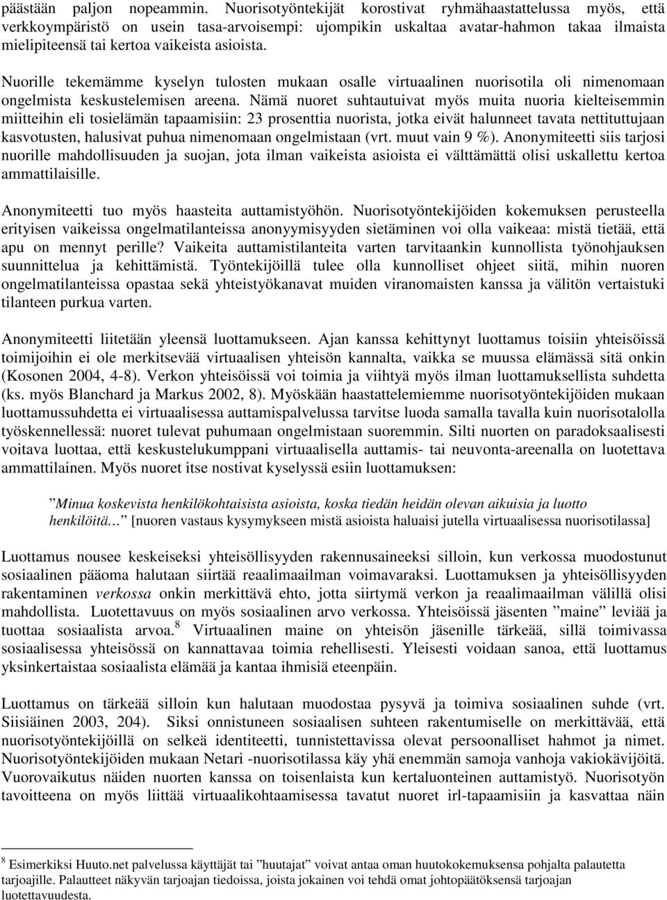 Nuorille tekemämme kyselyn tulosten mukaan osalle virtuaalinen nuorisotila oli nimenomaan ongelmista keskustelemisen areena.