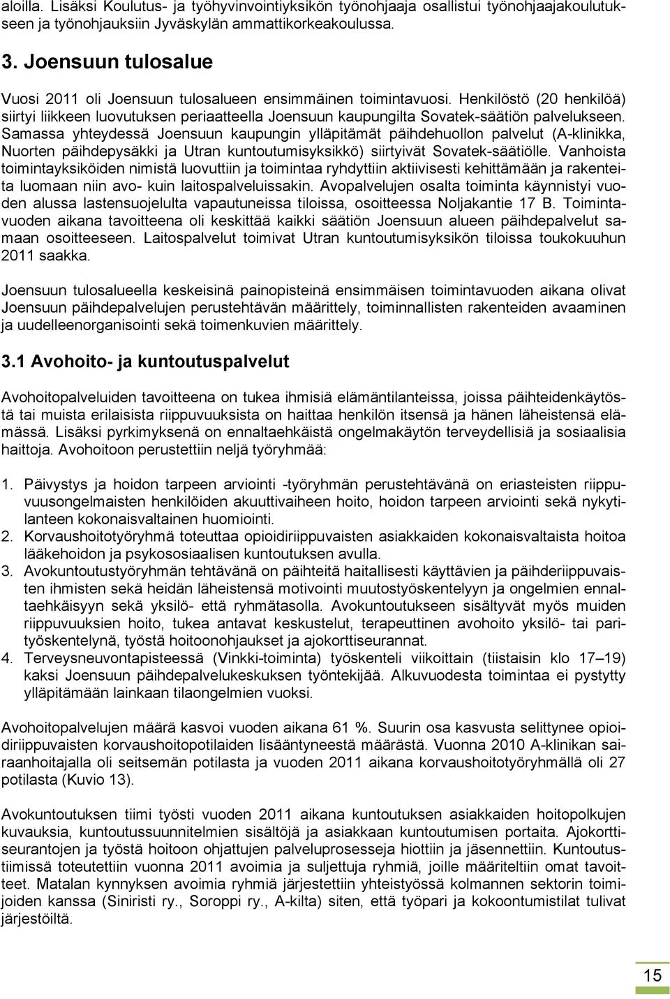 Samassa yhteydessä Joensuun kaupungin ylläpitämät päihdehuollon palvelut (A-klinikka, Nuorten päihdepysäkki ja Utran kuntoutumisyksikkö) siirtyivät Sovatek-säätiölle.