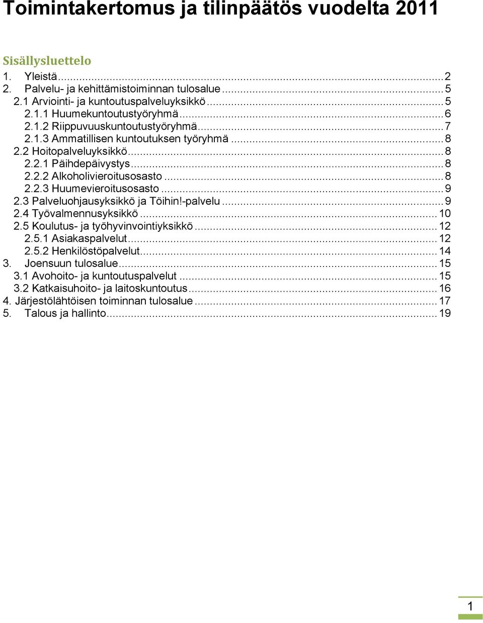 ..9 2.3 Palveluohjausyksikkö ja Töihin!-palvelu...9 2.4 Työvalmennusyksikkö...10 2.5 Koulutus- ja työhyvinvointiyksikkö...12 2.5.1 Asiakaspalvelut...12 2.5.2 Henkilöstöpalvelut...14 3.