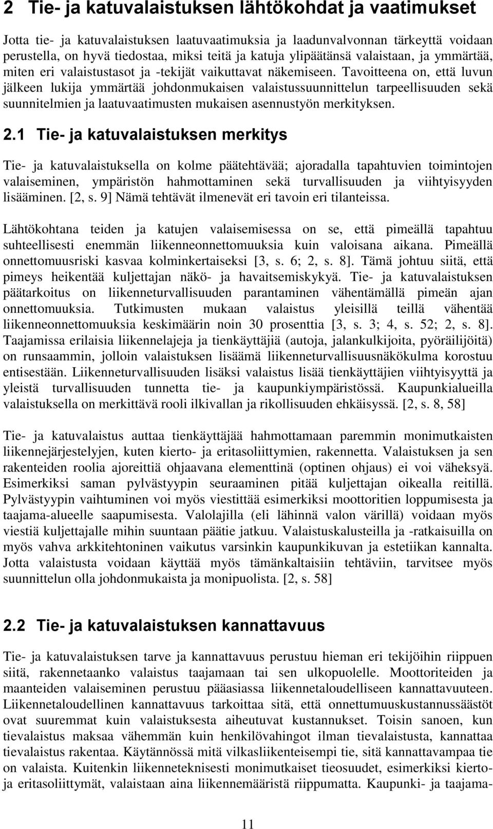 Tavoitteena on, että luvun jälkeen lukija ymmärtää johdonmukaisen valaistussuunnittelun tarpeellisuuden sekä suunnitelmien ja laatuvaatimusten mukaisen asennustyön merkityksen. 2.