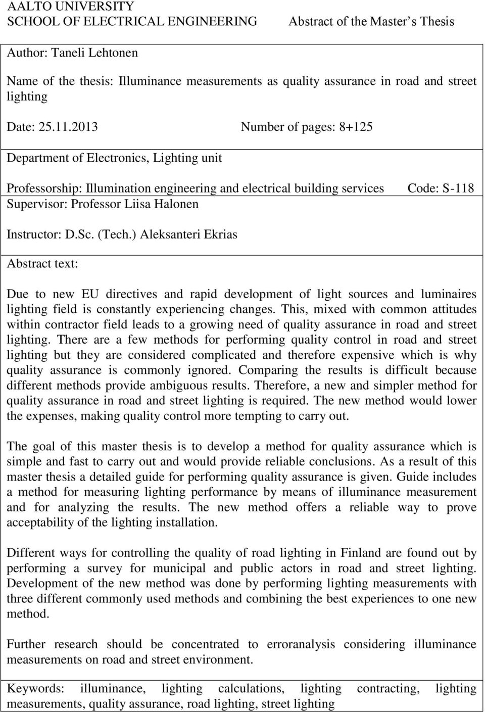 2013 Number of pages: 8+125 Department of Electronics, Lighting unit Professorship: Illumination engineering and electrical building services Code: S-118 Supervisor: Professor Liisa Halonen