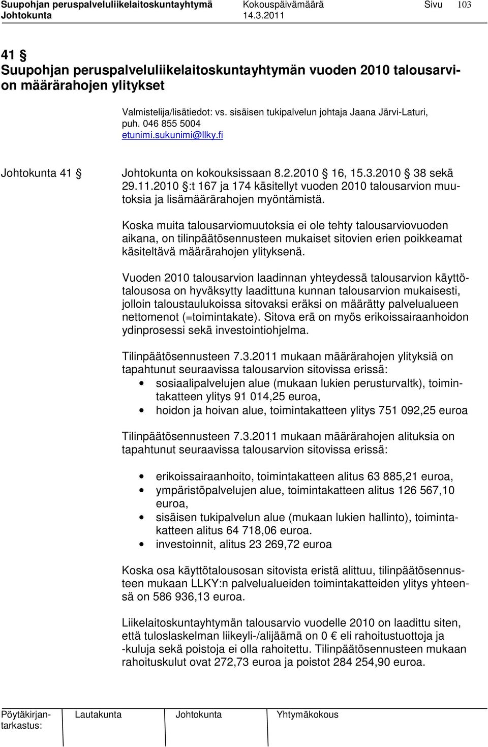 2010 :t 167 ja 174 käsitellyt vuoden 2010 talousarvion muutoksia ja lisämäärärahojen myöntämistä.