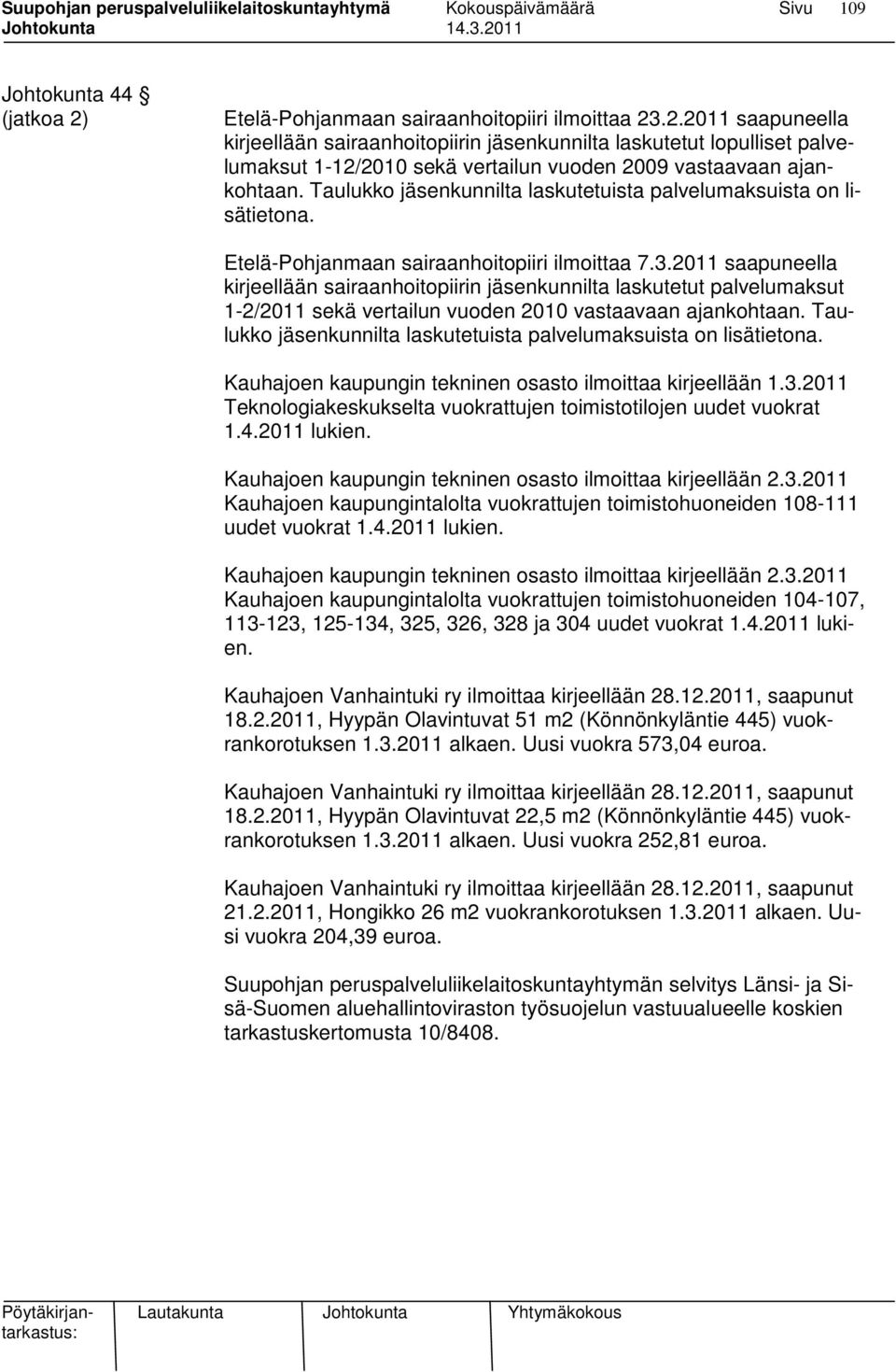 2011 saapuneella kirjeellään sairaanhoitopiirin jäsenkunnilta laskutetut palvelumaksut 1-2/2011 sekä vertailun vuoden 2010 vastaavaan ajankohtaan.