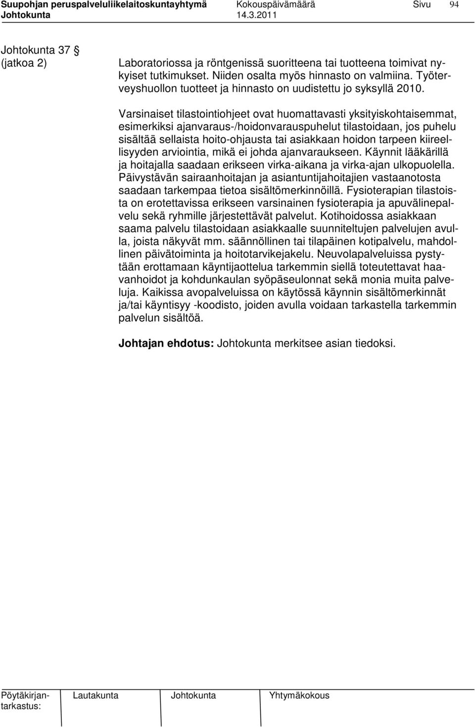 Varsinaiset tilastointiohjeet ovat huomattavasti yksityiskohtaisemmat, esimerkiksi ajanvaraus-/hoidonvarauspuhelut tilastoidaan, jos puhelu sisältää sellaista hoito-ohjausta tai asiakkaan hoidon