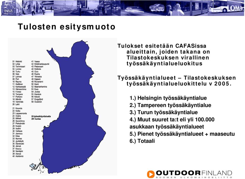 2005. 1.) Helsingin työssäkäyntialue 2.) Tampereen työssäkäyntialue 3.) Turun työssäkäyntialue 4.