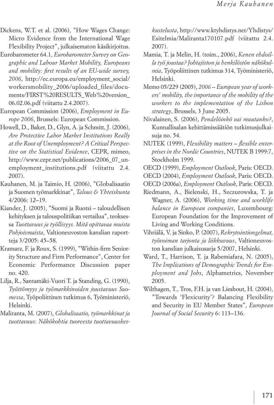 eu/employment_social/ workersmobility_2006/uploaded_files/documents/first%20results_web%20version_ 06.02.06.pdf (viitattu 2.4.2007).