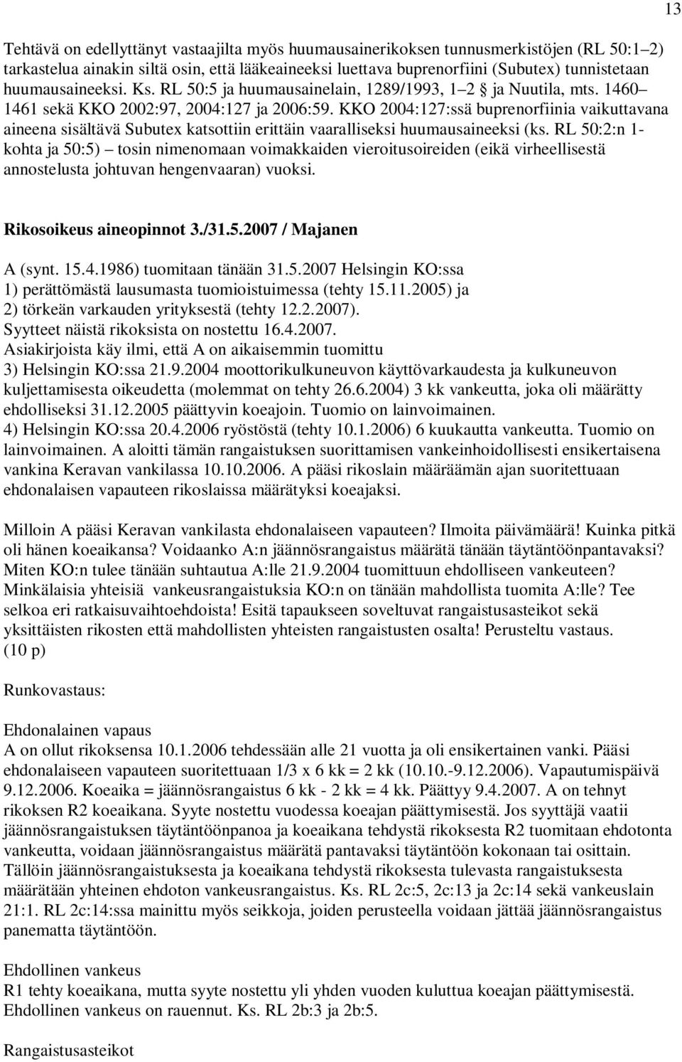 KKO 2004:127:ssä buprenorfiinia vaikuttavana aineena sisältävä Subutex katsottiin erittäin vaaralliseksi huumausaineeksi (ks.