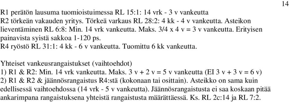 14 Yhteiset vankeusrangaistukset (vaihtoehdot) 1) R1 & R2: Min. 14 vrk vankeutta. Maks.