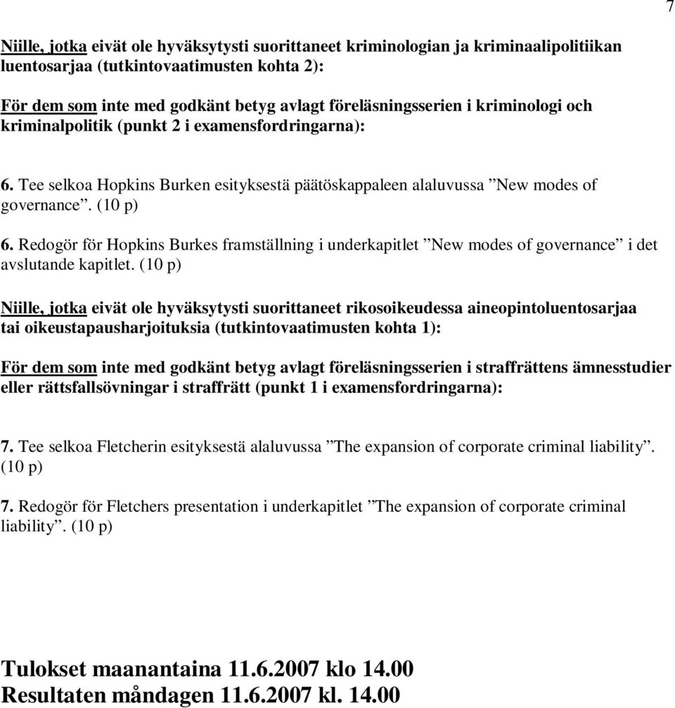 Redogör för Hopkins Burkes framställning i underkapitlet New modes of governance i det avslutande kapitlet.