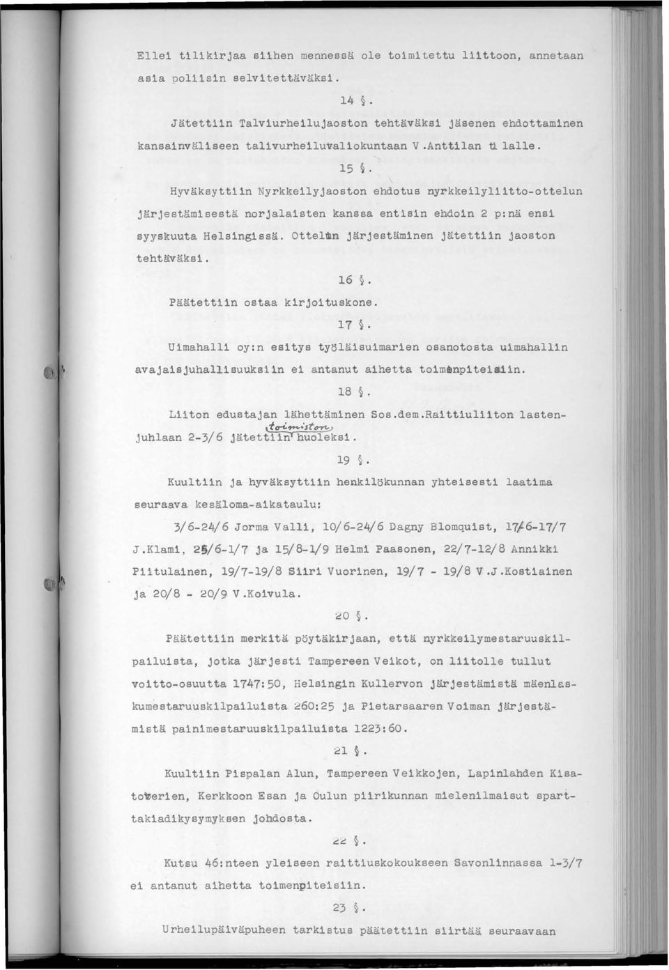 Hyväksyttiin Nyrkkeily jaoston ehdotus nyrkkeilyliitto-ottelun järjestämisestä norjalaisten kanssa entisin ehdoin 2 p:nä ensi syyskuuta Helsingissä. Ottelmn järjestäminen jätettiin jaoston tehtäväksi.