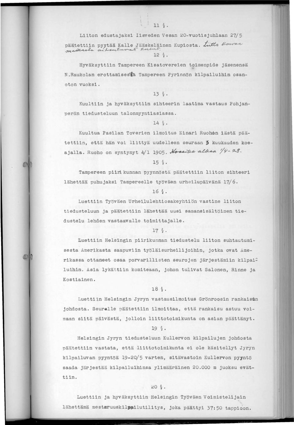 Kuultua Pasilan Toverien ilmoitus Einari Ruohån iästä päätettiin, että hän voi liittyä uudelleen seuraan kuukauden koeajalla. Ruoho on syntynyt lj!l 1905.,;(t.a- #f1.44. 15. yy,. S.