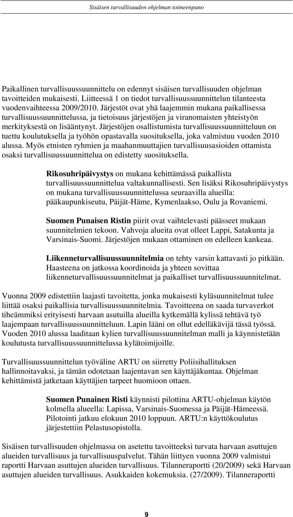 Järjestöjen osallistumista turvallisuussuunnitteluun on tuettu koulutuksella ja työhön opastavalla suosituksella, joka valmistuu vuoden 2010 alussa.