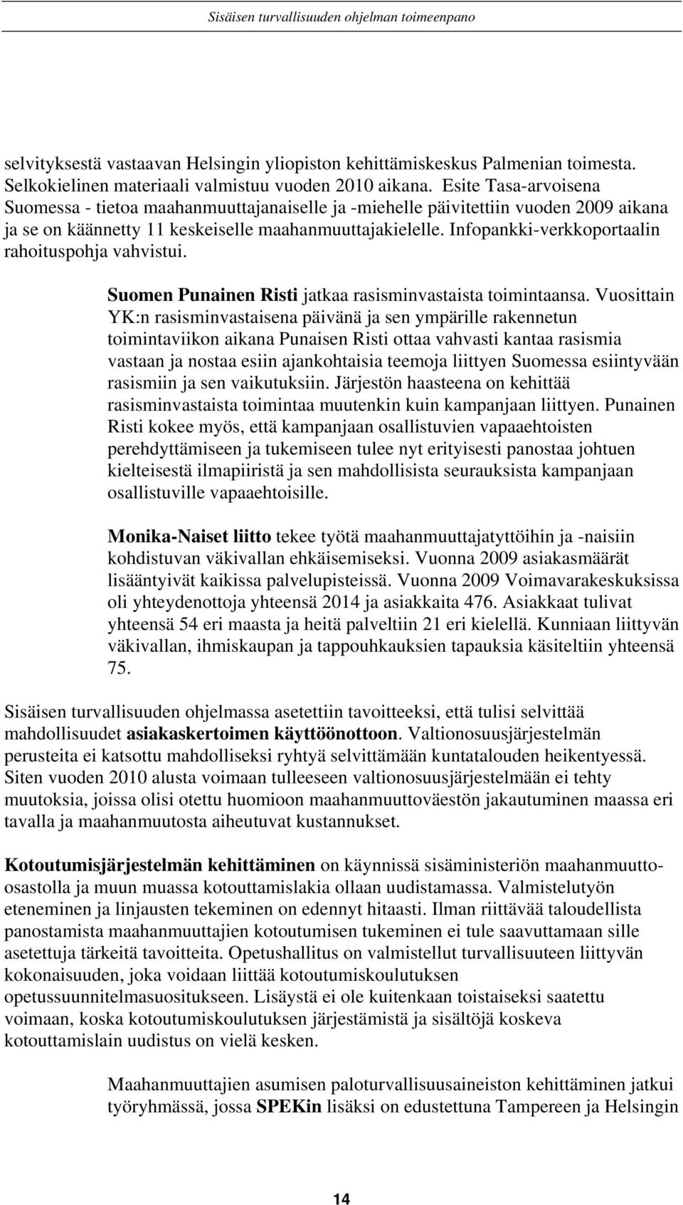 Infopankki-verkkoportaalin rahoituspohja vahvistui. Suomen Punainen Risti jatkaa rasisminvastaista toimintaansa.