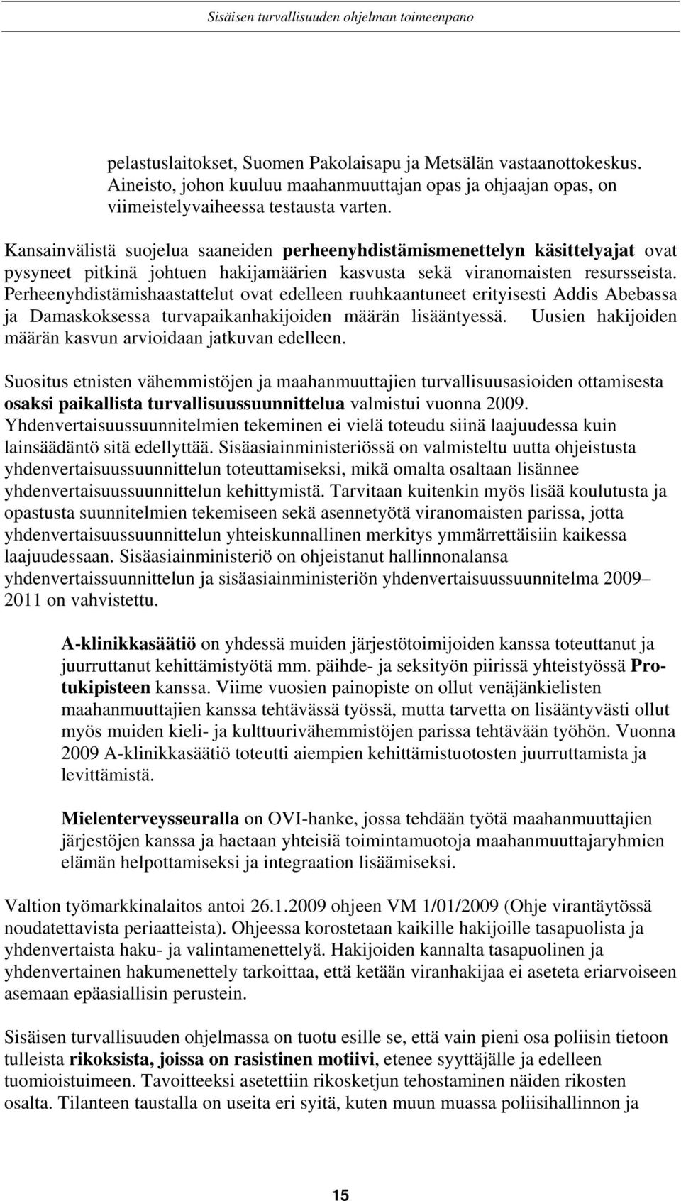 Perheenyhdistämishaastattelut ovat edelleen ruuhkaantuneet erityisesti Addis Abebassa ja Damaskoksessa turvapaikanhakijoiden määrän lisääntyessä.