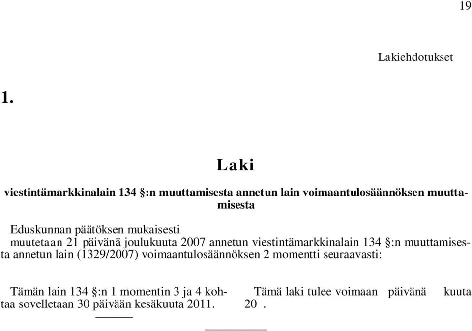 päätöksen mukaisesti muutetaan 21 päivänä joulukuuta 2007 annetun viestintämarkkinalain 134 :n