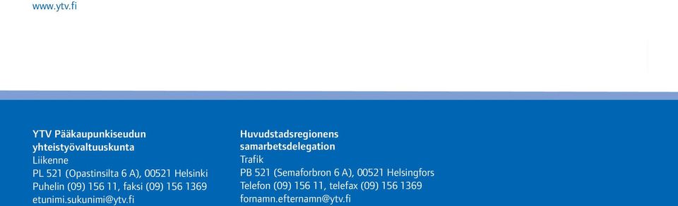 00521 Helsinki Puhelin (09) 156 11, faksi (09) 156 1369 etunimi.sukunimi@ytv.