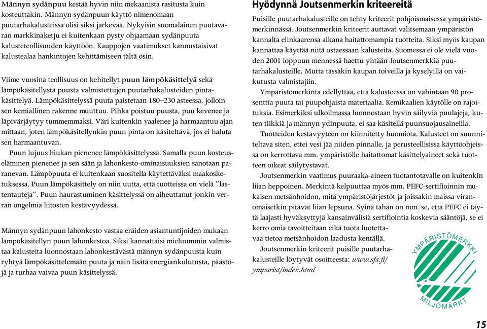 Kauppojen vaatimukset kannustaisivat kalustealaa hankintojen kehittämiseen tältä osin.