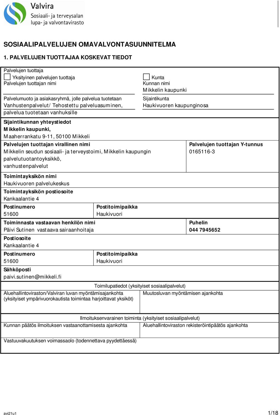 tuotetaan Vanhustenpalvelut/ Tehostettu palveluasuminen, palvelua tuotetaan vanhuksille Sijaintikunta Haukivuoren kaupunginosa Sijaintikunnan yhteystiedot Mikkelin kaupunki, Maaherrankatu 9-11, 50100