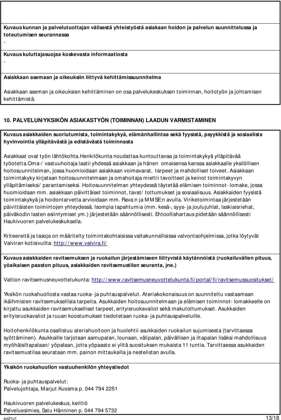 PALVELUN/YKSIKÖN ASIAKASTYÖN (TOIMINNAN) LAADUN VARMISTAMINEN Kuvaus asiakkaiden suoriutumista, toimintakykyä, elämänhallintaa sekä fyysistä, psyykkistä ja sosiaalista hyvinvointia ylläpitävästä ja