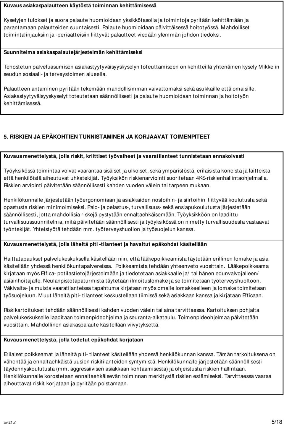 Suunnitelma asiakaspalautejärjestelmän kehittämiseksi Tehostetun palveluasumisen asiakastyytyväisyyskyselyn toteuttamiseen on kehitteillä yhtenäinen kysely Mikkelin seudun sosiaali- ja terveystoimen