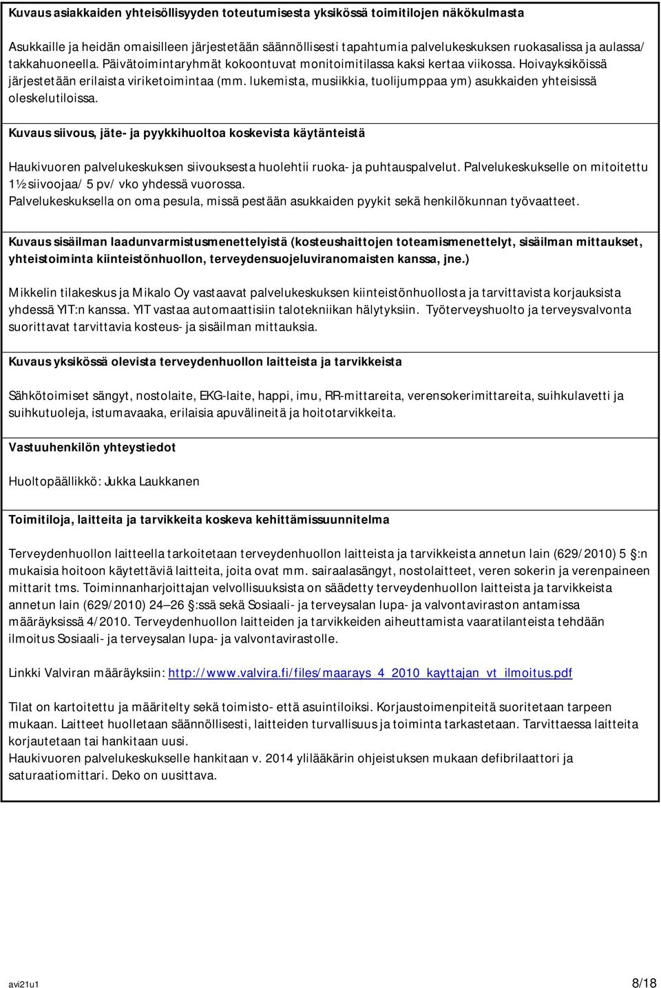 lukemista, musiikkia, tuolijumppaa ym) asukkaiden yhteisissä oleskelutiloissa.