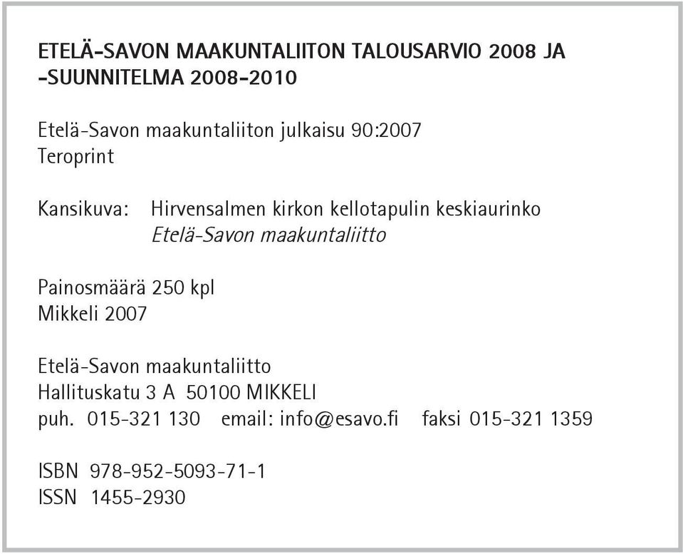 maakuntaliitto Painosmäärä 250 kpl Mikkeli 2007 Etelä-Savon maakuntaliitto Hallituskatu 3 A 50100