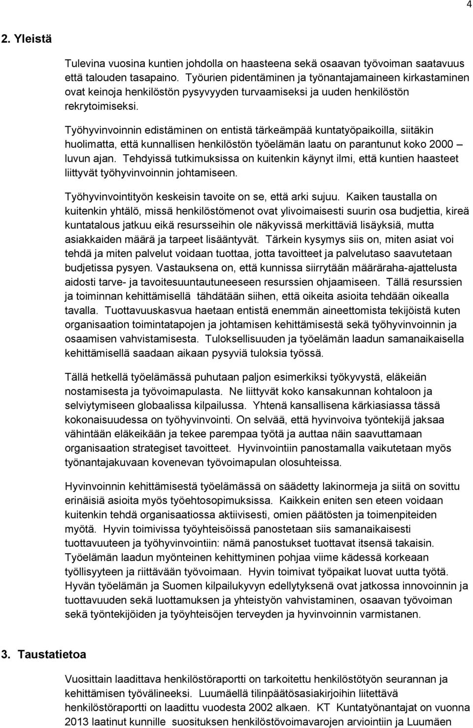 Työhyvinvoinnin edistäminen on entistä tärkeämpää kuntatyöpaikoilla, siitäkin huolimatta, että kunnallisen henkilöstön työelämän laatu on parantunut koko 2000 luvun ajan.