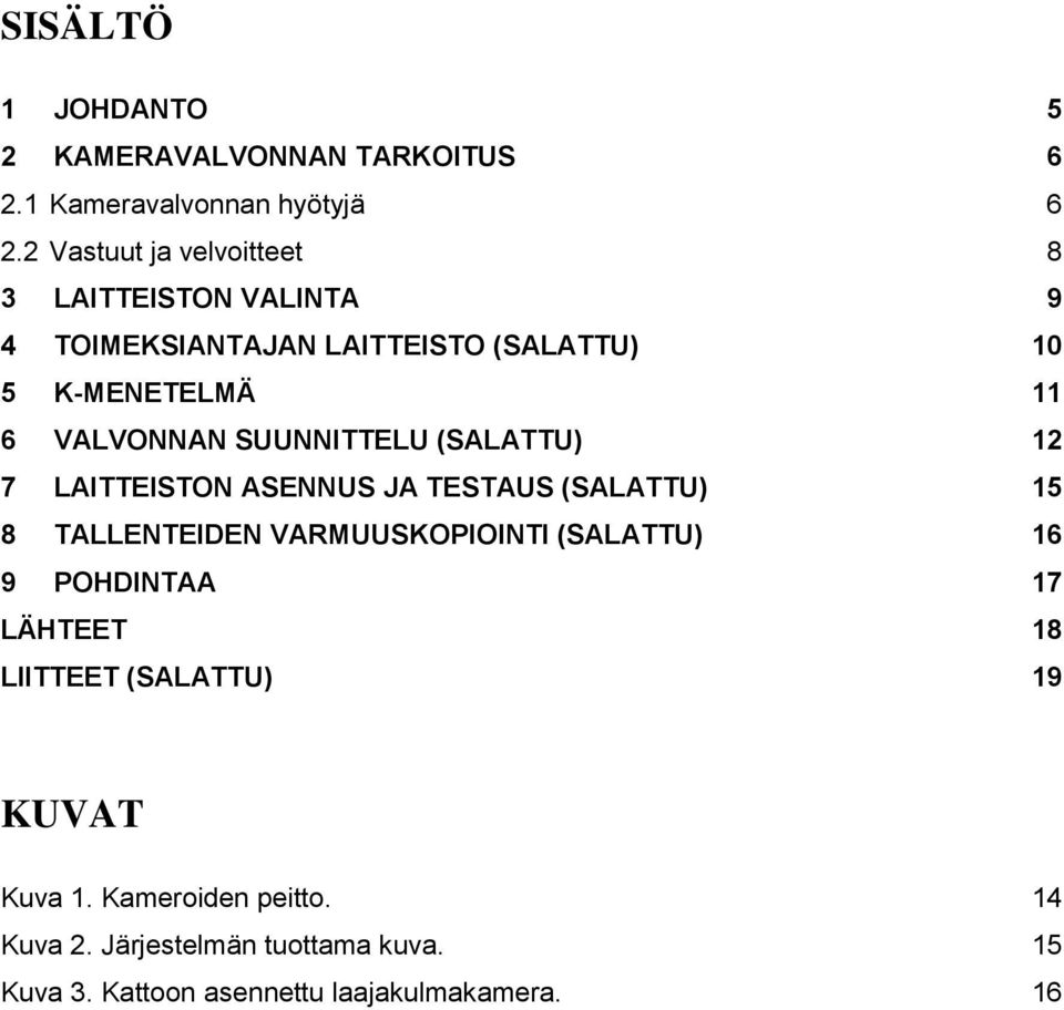 SUUNNITTELU (SALATTU) 12 7 LAITTEISTON ASENNUS JA TESTAUS (SALATTU) 15 8 TALLENTEIDEN VARMUUSKOPIOINTI (SALATTU) 16 9