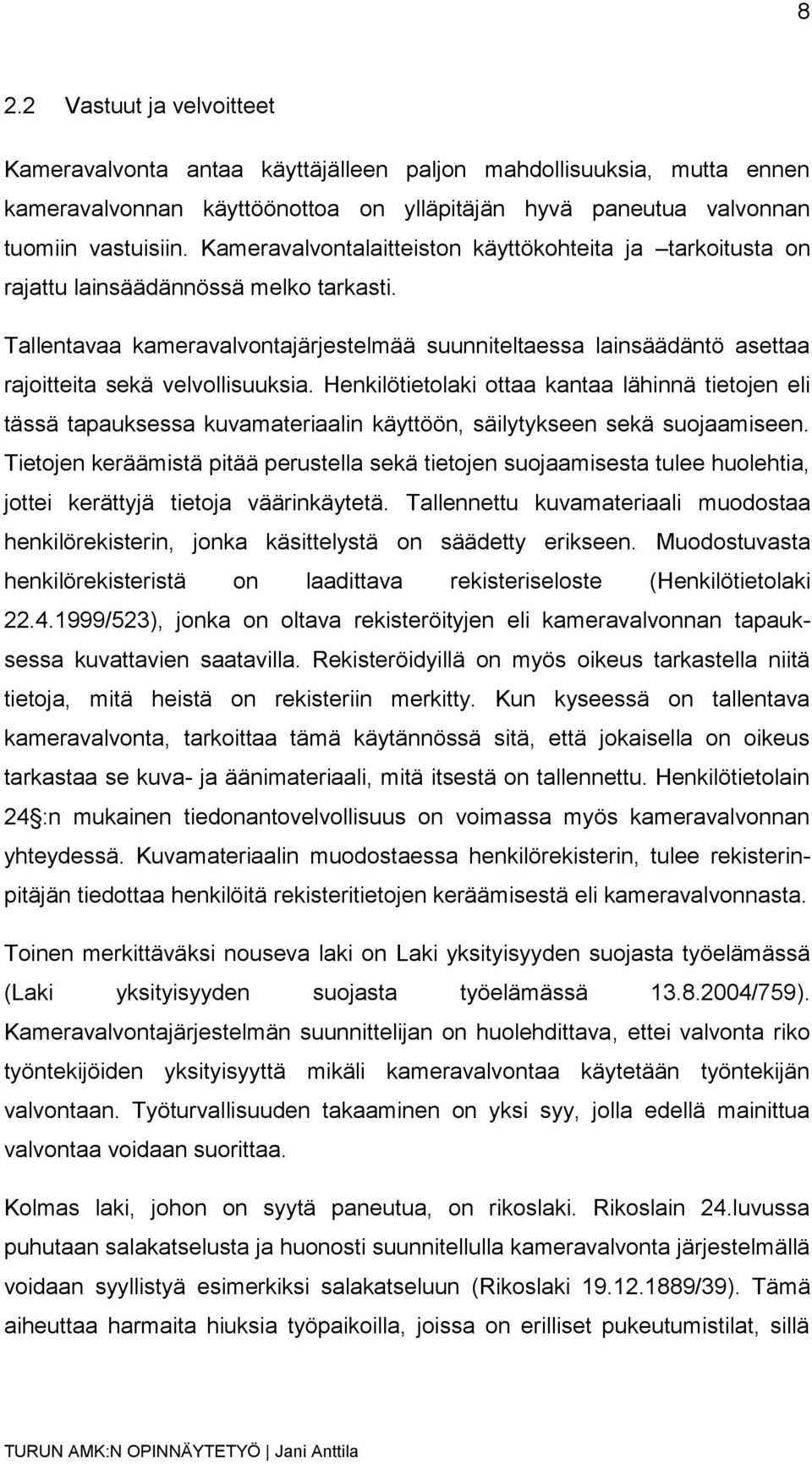 Tallentavaa kameravalvontajärjestelmää suunniteltaessa lainsäädäntö asettaa rajoitteita sekä velvollisuuksia.