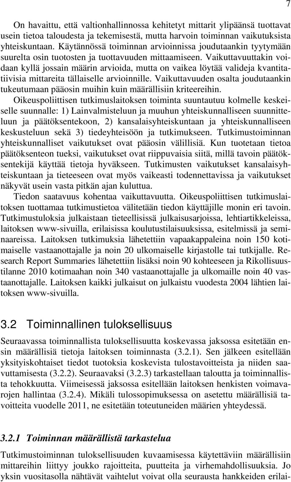 Vaikuttavuuttakin voidaan kyllä jossain määrin arvioida, mutta on vaikea löytää valideja kvantitatiivisia mittareita tällaiselle arvioinnille.