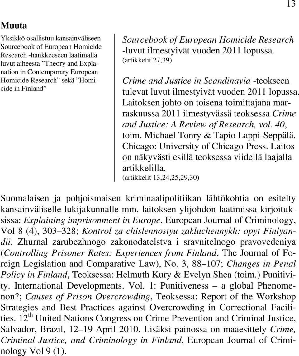 (artikkelit 27,39) Crime and Justice in Scandinavia -teokseen tulevat luvut ilmestyivät vuoden 2011 lopussa.