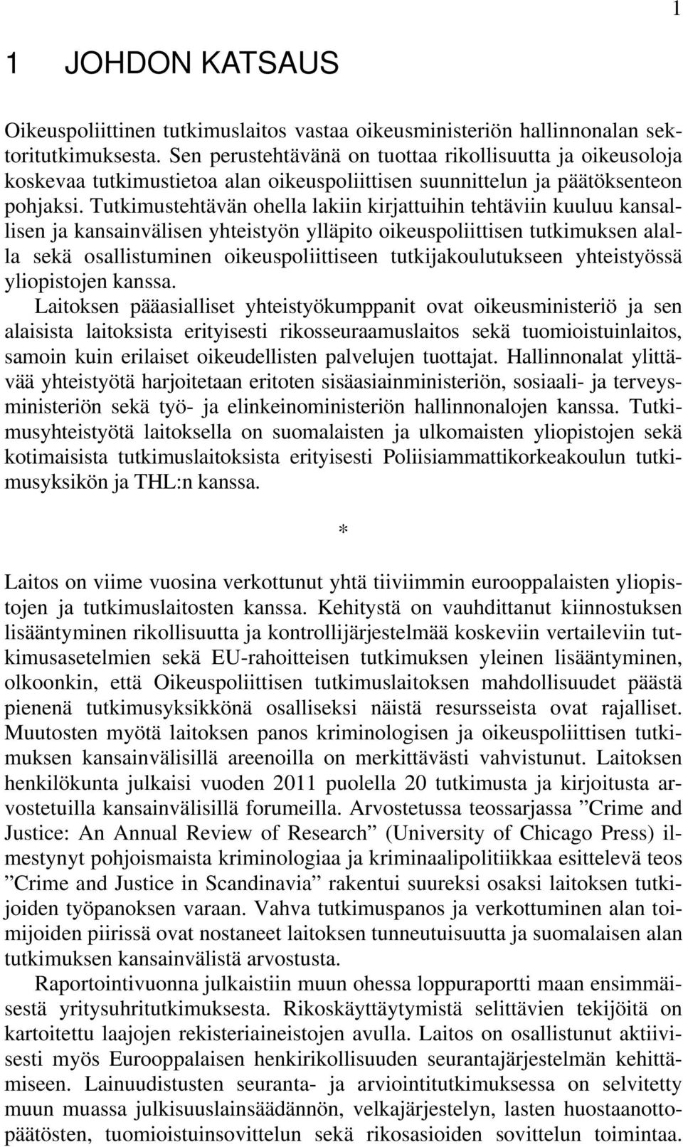 Tutkimustehtävän ohella lakiin kirjattuihin tehtäviin kuuluu kansallisen ja kansainvälisen yhteistyön ylläpito oikeuspoliittisen tutkimuksen alalla sekä osallistuminen oikeuspoliittiseen