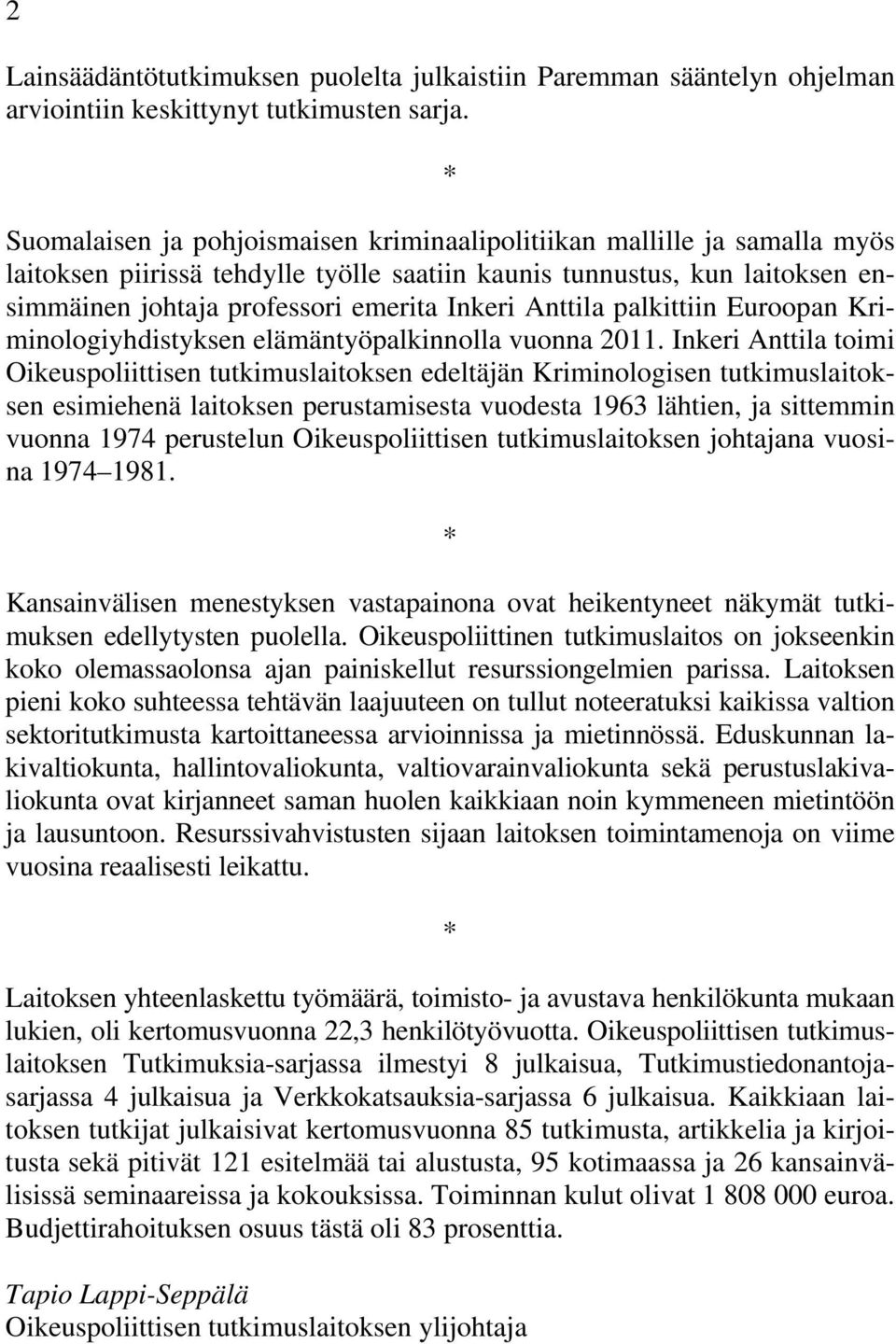 Anttila palkittiin Euroopan Kriminologiyhdistyksen elämäntyöpalkinnolla vuonna 2011.