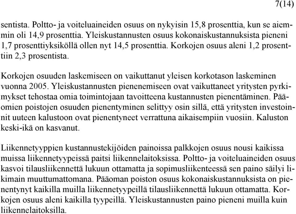 Korkojen osuuden laskemiseen on vaikuttanut yleisen korkotason laskeminen vuonna 2005.