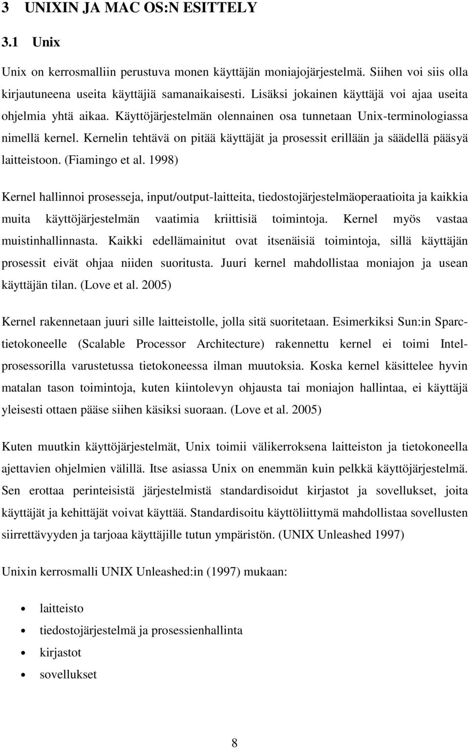 Kernelin tehtävä on pitää käyttäjät ja prosessit erillään ja säädellä pääsyä laitteistoon. (Fiamingo et al.