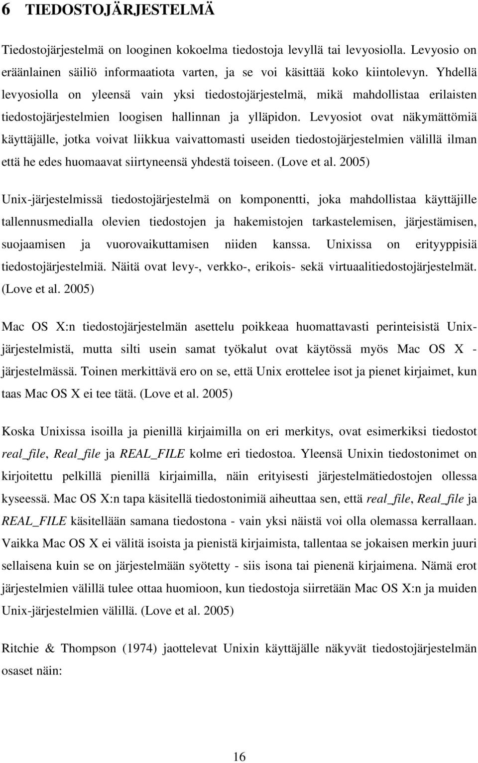 Levyosiot ovat näkymättömiä käyttäjälle, jotka voivat liikkua vaivattomasti useiden tiedostojärjestelmien välillä ilman että he edes huomaavat siirtyneensä yhdestä toiseen. (Love et al.