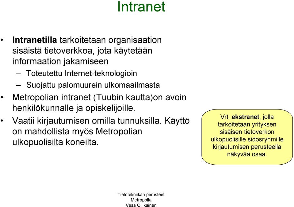 ja opiskelijoille. Vaatii kirjautumisen omilla tunnuksilla. Käyttö on mahdollista myös n ulkopuolisilta koneilta. Vrt.