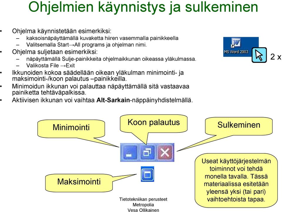 Valikosta File Exit Ikkunoiden kokoa säädellään oikean yläkulman minimointi- ja maksimointi-/koon palautus painikkeilla.