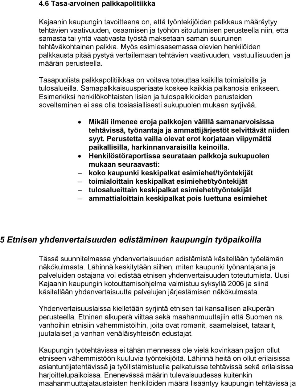 Myös esimiesasemassa olevien henkilöiden palkkausta pitää pystyä vertailemaan tehtävien vaativuuden, vastuullisuuden ja määrän perusteella.